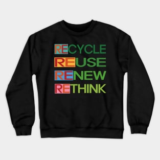 Recycle Reuse Renew Rethink Crewneck Sweatshirt